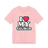 I LOVE MY TAURUS T SHIRT