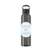 WATER? OR VODKA? WATER BOTTLE