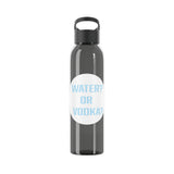 WATER? OR VODKA? WATER BOTTLE