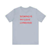 SCORPIO IS MY LOVE LANGUAGE T SHIRT