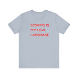 SCORPIO IS MY LOVE LANGUAGE T SHIRT