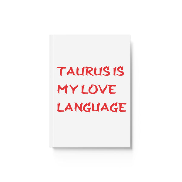 TAURUS IS MY LOVE LANGUAGE HARD BACKED JOURNAL