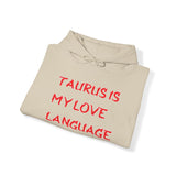 TAURUS IS MY LOVE LANGUAGE HOODIE