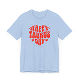 HAPPY TAURUS DAY T SHIRT