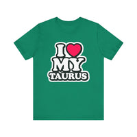 I LOVE MY TAURUS T SHIRT