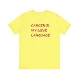 CANCER IS MY LOVE LANGUAGE T SHIRT