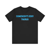 SOMEBODYS SEXY TAURUS T SHIRT