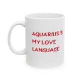 AQUARIUS IS MY LOVE LANGUAGE MUG