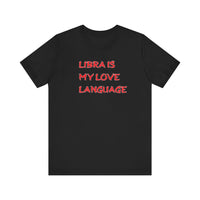 LIBRA IS MY LOVE LANGUAGE T SHIRT