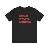 LIBRA IS MY LOVE LANGUAGE T SHIRT