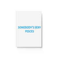 SOMEBODYS SEXY PISCES HARD BACKED JOURNAL