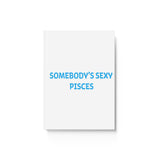 SOMEBODYS SEXY PISCES HARD BACKED JOURNAL