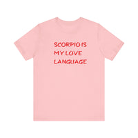 SCORPIO IS MY LOVE LANGUAGE T SHIRT