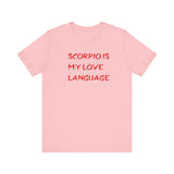 SCORPIO IS MY LOVE LANGUAGE T SHIRT