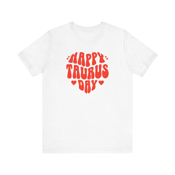 HAPPY TAURUS DAY T SHIRT