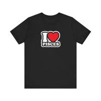 I LOVE PISCES T SHIRT