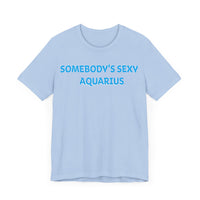 SOMEBODYS SEXY AQUARIUS T SHIRT