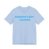 SOMEBODYS SEXY AQUARIUS T SHIRT