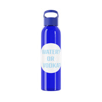 WATER? OR VODKA? WATER BOTTLE