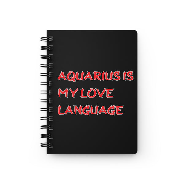 AQUARIUS IS MY LOVE LANGUAGE SPIRAL BOUND JOURNAL