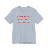 AQUARIUS IS MY LOVE LANGUAGE T SHIRT