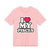 I LOVE MY PISCES T SHIRT