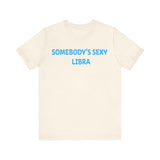 SOMEBODYS SEXY LIBRA T SHIRT