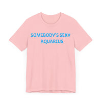 SOMEBODYS SEXY AQUARIUS T SHIRT