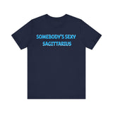 SOMEBODYS SEXY SAGITTARIUS T SHIRT