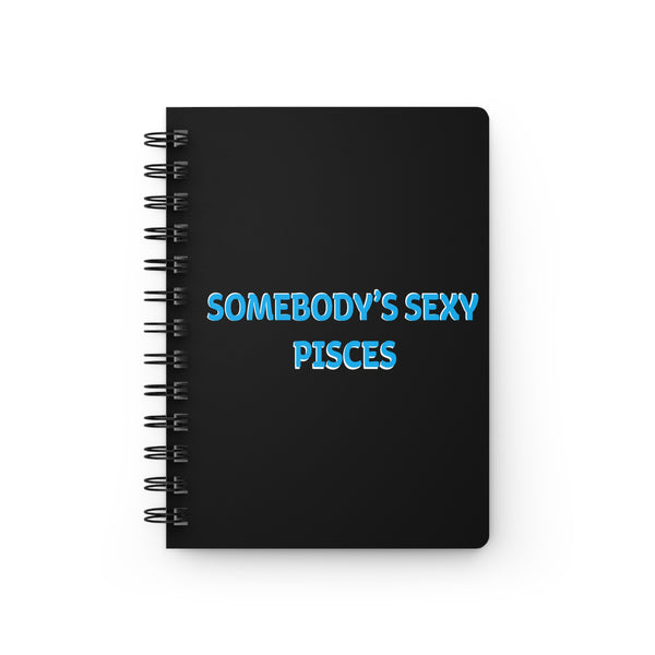 SOMEBODYS SEXY PISCES SPIRAL BOUND JOURNAL