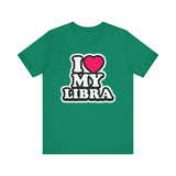 I LOVE MY LIBRA T SHIRT