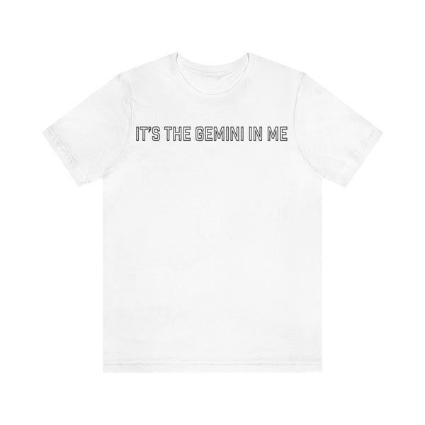 IT'S THE GEMINI IN ME T SHIRT