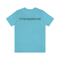 IT'S THE AQUARIUS IN ME T SHIRT