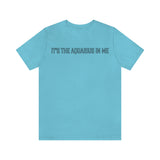 IT'S THE AQUARIUS IN ME T SHIRT