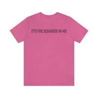 IT'S THE AQUARIUS IN ME T SHIRT