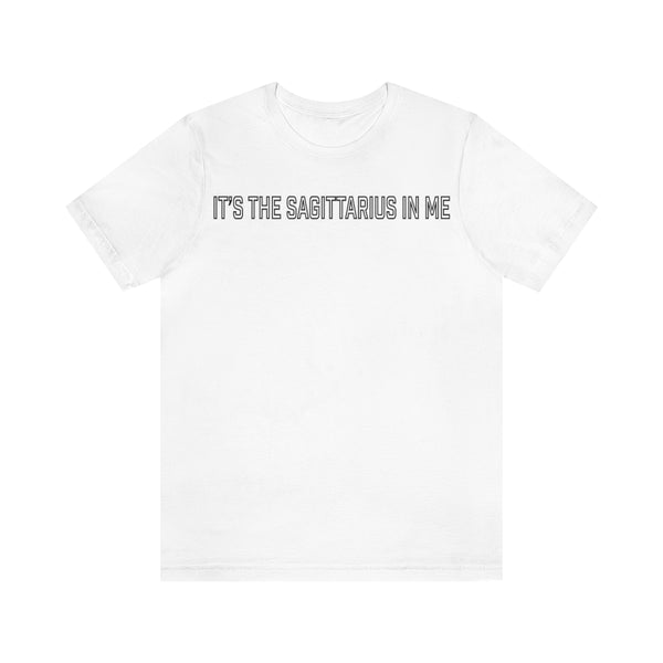 IT'S THE SAGITTARIUS IN ME T SHIRT