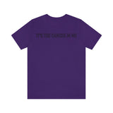 IT'S THE CANCER IN ME T SHIRT