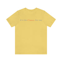 IT'S THE CANCER FOR ME T SHIRT