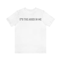 IT'S THE ARIES IN ME T SHIRT