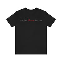 IT'S THE CANCER FOR ME T SHIRT