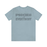 PISCES vs EVERYBODY T SHIRT