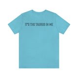 IT'S THE TAURUS IN ME T SHIRT