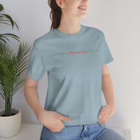 IT'S THE AQUARIUS FOR ME T SHIRT