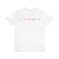 IT'S THE PISCES FOR ME T SHIRT