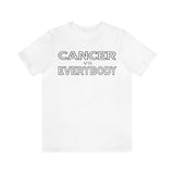 CANCER vs EVERYBODY T SHIRT